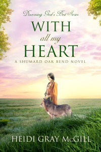 Gray McGill, Heidi — With All My Heart: A Shumard Oak Bend Novel (Discerning God’s Best Book 2)