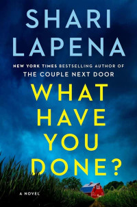 Shari Lapena — What Have You Done?