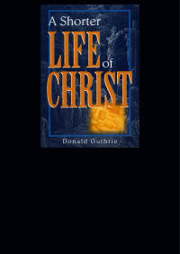 Donald Guthrie; — A Shorter Life of Christ