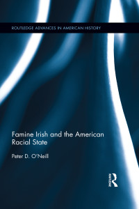 O'Neill, Peter D.; — Famine Irish and the American Racial State