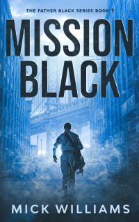 Mick Williams — Mission Black: The Father Black Series book 1