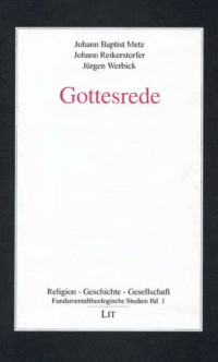 Johann Baptist Metz, Johann Reikerstorfer, Jürgen Werbick — Gottesrede. Fundementaltheologische Studien