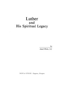 Jared Wicks SJ; — Luther and His Spiritual Legacy