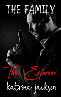 Jackson, Katrina — The Enforcer (The Family Book 3)