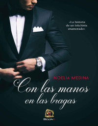 Noelia Medina — Con las manos en las bragas (Spanish Edition)
