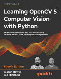 Joseph Howse Joe Minichino — Learning OpenCV 5 Computer Vision with Python Fourth Edition