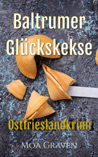 Moa Graven — Baltrumer Glückskekse: Ostfrieslandkrimi (Ostfriesische Inselkrimis 6) (German Edition)