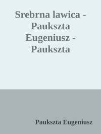 Paukszta Eugeniusz — Srebrna lawica - Paukszta Eugeniusz - Paukszta Eugeniusz