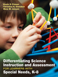 Kevin D. Finson, Christine K. Ormsbee, Mary M. Jensen — Differentiating Science Instruction and Assessment for Learners With Special Needs, K8