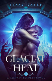 Lizzy Gayle & Mystic Owl — Glacial Heat (Fantasy Resorts Book 3)