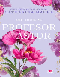 Catharina Maura — Profesor Astor. Off-Limits. Tom 3
