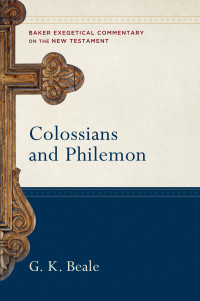 Beale, G. K.; — Colossians and Philemon (Baker Exegetical Commentary on the New Testament)