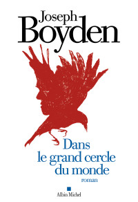 Boyden, Joseph — Dans Le Grand Cercle Du Monde