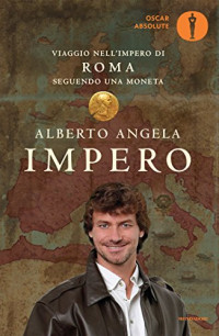 Alberto Angela — Impero: Viaggio nell'Impero di Roma seguendo una moneta (Ingrandimenti) (Italian Edition)