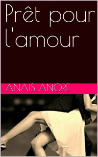 Anaïs Anore [Anore, Anaïs] — Prêt pour l'amour