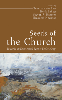 Teun van der Leer;Henk Bakker;Steven R. Harmon;Elizabeth Newman; — Seeds of the Church