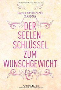 Schweppe, Ronald & Long, Aljoscha — Der Seelenschüssel zum Wunschgewicht