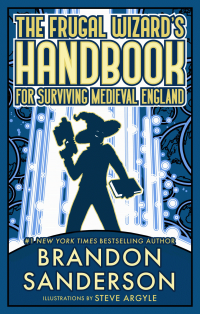 Brandon Sanderson — The Frugal Wizard’s Handbook for Surviving Medieval England