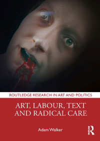 Adam Walker; — Art, Labour, Text and Radical Care