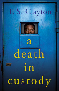 T. S. Clayton — A Death in Custody