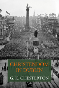 G. K. Chesterton — Christendom in Dublin