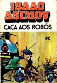 Isaac Asimov — Robos 2 - Caça aos Robos