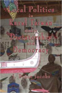 J. Bruce Jacobs — LOCAL POLITICS IN RURAL TAIWAN UNDER DICTATORSHIP AND DEMOCRACY