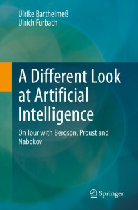 Ulrike Barthelmeß, Ulrich Furbach — A Different Look at Artificial Intelligence: On Tour with Bergson, Proust and Nabokov