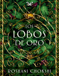 Roshani Chokshi — Los Lobos De Oro