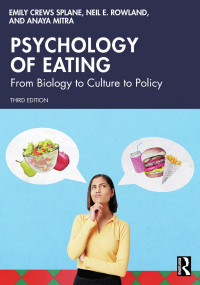 Emily Crews Splane, Neil E. Rowland, Anaya Mitra — Psychology of Eating: From Biology to Culture to Policy