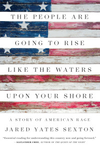 Jared Yates Sexton — The People Are Going to Rise Like the Waters Upon Your Shore