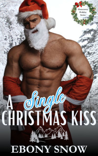 Snow, Ebony — A Single Christmas Kiss: An Age Gap Romance (Hometown Holiday Series)