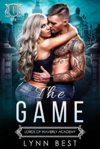 Lynn Best — The Game: Lords of Waverly Academy (A Dark High School Bully Romance)