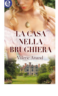 Valerie Anand — La casa nella brughiera (eLit): Exmoor saga