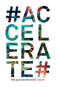 Robin Mackay & Armen Avanessian, eds. — #Accelerate