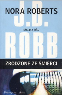 J.D. Robb — Zrodzone Ze Śmierci