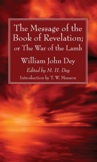 William John Dey;M. H. Dey; — The Message of the Book of Revelation