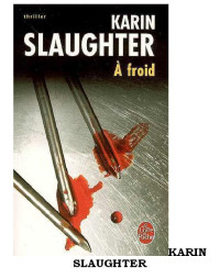 Slaughter, Karin [Slaughter, Karin] — A Froid