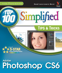 Lynette Kent — Adobe Photoshop CS6 Top 100 Simplified Tips and Tricks