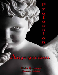 Éric Quesnel — Profession : ange gardien (French Edition)