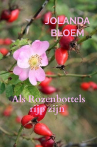 Jolanda Bloem — Als Rozenbottels rijp zijn