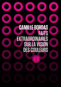 Camille Bordas — Faits extraordinaires sur la vision des couleurs