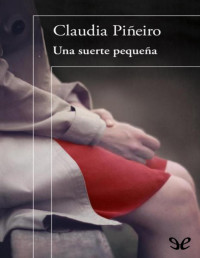 Claudia Piñeiro — UNA SUERTE PEQUEÑA