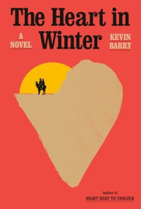 Kevin Barry — The Heart in Winter