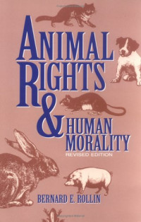 Bernard E. Rollin — Animal Rights & Human Morality
