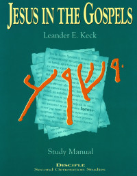 Keck, Leander E.;Moser, Nellie; — Jesus in the Gospels: Study Manual