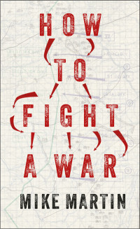 Mike Martin; — How to Fight a War