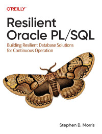 Stephen Morris — Resilient Oracle PL/SQL: Building Resilient Database Solutions for Continuous Operation