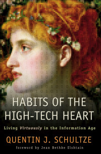 Schultze, Quentin J.; — Habits of the High-Tech Heart