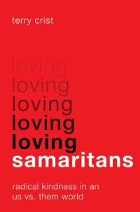 Terry Crist — Loving Samaritans: Radical Kindness in an Us vs. Them World